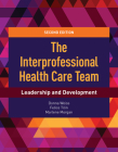 The Interprofessional Health Care Team: Leadership and Development: Leadership and Development By Donna Weiss, Felice Tilin, Marlene J. Morgan Cover Image