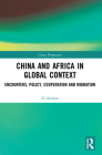China and Africa in Global Context: Encounters, Policy, Cooperation and Migration (China Perspectives) By Li Anshan Cover Image
