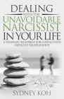 Dealing with the Unavoidable Narcissist in Your Life: A Strategic Blueprint for Coping with Difficult Relationships By Sydney Koh Cover Image