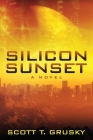 Silicon Sunset By Scott T. Grusky Cover Image