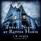 Twelve Nights at Rotter House Lib/E By Matt Godfrey (Read by), J. W. Ocker Cover Image