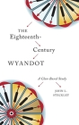 The Eighteenth-Century Wyandot: A Clan-Based Study (Indigenous Studies #13) By John L. Steckley Cover Image