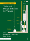 Technical Design Solutions for Theatre: The Technical Brief Collection Volume 1 By Ben Sammler (Editor), Don Harvey (Editor) Cover Image
