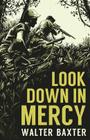 Look Down in Mercy By Walter Baxter, Gregory Woods (Introduction by) Cover Image