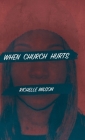 When Church Hurts By Richelle Milson Cover Image