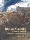 Blas na Gaidhlig: The Practical Guide to Scottish Gaelic Pronunciation By Michael Bauer Cover Image