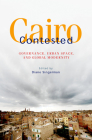 Cairo Contested: Governance, Urban Space, and Global Modernity By Diane Singerman (Editor) Cover Image