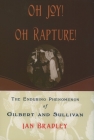 Oh Joy! Oh Rapture!: The Enduring Phenomenon of Gilbert and Sullivan By Ian Bradley Cover Image