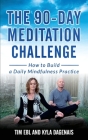 90 Day Meditation Challenge: How To Build A Daily Mindfulness Practice Cover Image