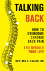 Talking Back: How to Overcome Chronic Back Pain and Rebuild Your Life By Rowland G. Hazard Cover Image