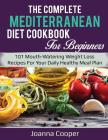 The Complete Mediterranean Diet Cookbook for Beginners: 101 Mouth-Watering Weight Loss Recipes for Your Daily Healthy Meal Plan By Joanna Cooper Cover Image