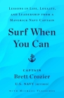 Surf When You Can: Lessons in Life, Loyalty, and Leadership from a Maverick Navy Captain By Brett Crozier, Michael Vlessides (With) Cover Image