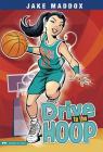 Drive to the Hoop (Jake Maddox Girl Sports Stories) By Jake Maddox, Pulsar Studio Pulsar Studio (Beehive) (Illustrator) Cover Image