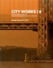 City Works 6: Student Work 2011-2012, the City College of New York, Bernard and Anne Spitzer School of Architecture Cover Image