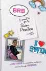 Brb, I Need to Go to Swim Practice: A Girl's Guide to Competetion, Confidence, and Fun Through Swimming Cover Image