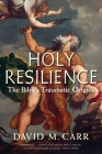Holy Resilience: The Bible's Traumatic Origins Cover Image