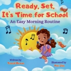 Ready, Set, It's Time for School: An Easy Morning Routine By Teneil Brown, Bobbie Hinman (Editor), Pei Jen (Illustrator) Cover Image
