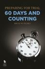 Preparing for Trial - 60 Days and Counting By Bruce W. Felmly Cover Image
