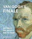 Van Gogh's Finale: Auvers and the Artist's Rise to Fame By Martin Bailey Cover Image