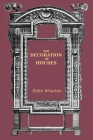 The Decoration of Houses by Edith Wharton By Edith Wharton Cover Image