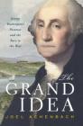The Grand Idea: George Washington's Potomac and the Race to the West By Joel Achenbach Cover Image