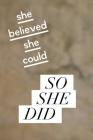 She Believed She Could So She Did: Volunteering Notebook for Girls (Personalized Gift for Volunteers) Cover Image