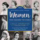 365 Affirmations from Women Who Changed the World: A Daily Affirmation Collection Inspired by Great Quotes from Great Women Cover Image