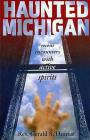 Haunted Michigan: Recent Encounters with Active Spirits By Gerald S. Hunter Cover Image