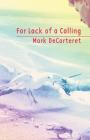 For Lack of a Calling By Mark Decarteret Cover Image