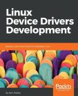 Linux Device Drivers Development: Develop customized drivers for embedded Linux By John Madieu Cover Image