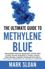 The Ultimate Guide to Methylene Blue: Remarkable Hope for Depression, COVID, AIDS & other Viruses, Alzheimer's, Autism, Cancer, Heart Disease, Cogniti By Mark Sloan Cover Image