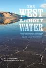The West without Water: What Past Floods, Droughts, and Other Climatic Clues Tell Us about Tomorrow By B. Lynn Ingram, Frances Malamud-Roam Cover Image