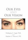 Our Eyes and Our Vision By Wolfgang H. Vogel, Stephen E. Pascucci Cover Image