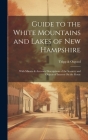 Guide to the White Mountains and Lakes of New Hampshire: With Minute & Accurate Descriptions of the Scenery and Objects of Interest On the Route By Tripp &. Osgood Cover Image