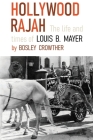 Hollywood Rajah: The Life and Times of Louis B. Mayer By Bosley Crowther Cover Image