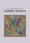 The Studio Quilt, no. 1: Ludmila Aristova By Sandra Sider Cover Image