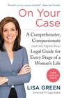 On Your Case: A Comprehensive, Compassionate (and Only Slightly Bossy) Legal Guide for Every Stage of a Woman's Life By Lisa Green Cover Image