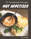 75 Homemade Nut Appetizer Recipes: Explore Nut Appetizer Cookbook NOW! By Keri Griffin Cover Image