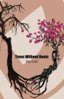 Trees Without Roots By Ella Colic Cover Image