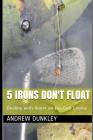 5 Irons Don't Float: Dealing with Anger on the Golf Course By Andrew Dunkley Cover Image