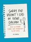 Sorry For What I Did in Your Dream: And 101 Other Tear-Out Apologies to My Wife Cover Image