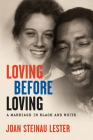 Loving before Loving: A Marriage in Black and White By Joan Steinau Lester Cover Image