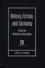History, Fiction, and Germany: Writing the Nineteenth-Century Nation (Kritik: German Literary Theory and Cultural Studies) By Brent O. Peterson Cover Image