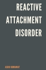 Reactive Attachment Disorder By Ashu Kumawat Cover Image