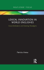 Lexical Innovation in World Englishes: Cross-Fertilization and Evolving Paradigms (Routledge Focus on Linguistics) Cover Image