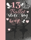 13 And Ballet Stole My Heart: Ballerina College Ruled Composition Writing School Notebook To Take Teachers Notes - Gift For On Point Teen Girls By Not So Boring Notebooks Cover Image