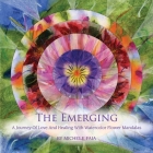 The Emerging; A Journey of Healing with Watercolor Flower Mandalas Cover Image