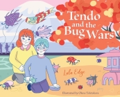 Tendo and the Bug Wars By Lulu Edge, Olena Tolskokora (Illustrator) Cover Image
