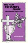 New Covenant's Power: A Worship Series for Holy Week By Douglas R. Behm Cover Image