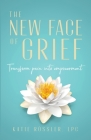 The New Face of Grief: Transform pain into empowerment By Katie Rössler Cover Image